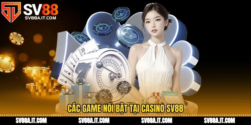 Các game nổi bật tại Casino SV88
