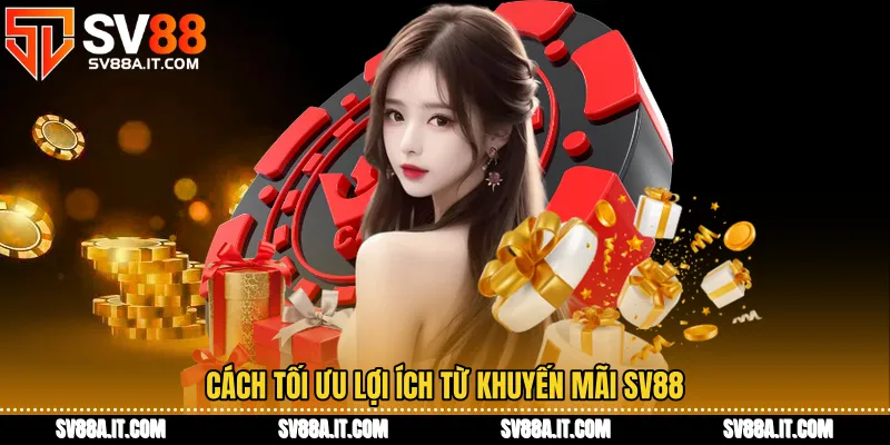 Cách tối ưu lợi ích từ Khuyến mãi SV88