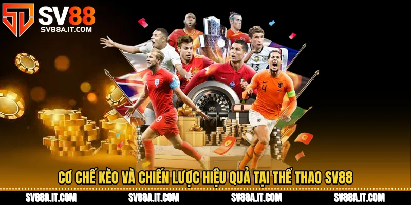 Cơ chế kèo và chiến lược hiệu quả tại Thể thao SV88