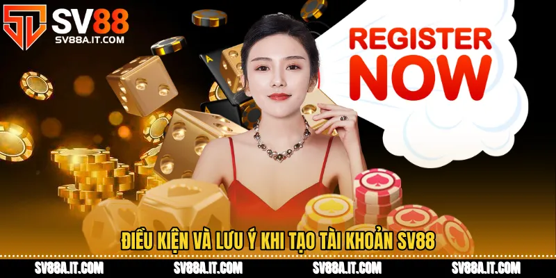 Điều kiện và lưu ý khi tạo tài khoản SV88