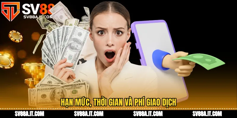 Hạn mức, thời gian và phí giao dịch