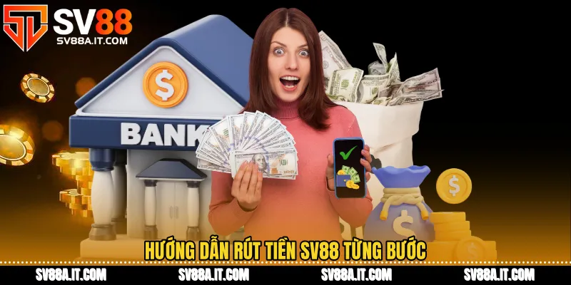 Hướng dẫn Rút tiền SV88 từng bước
