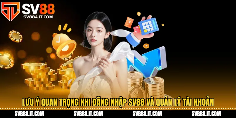 Lưu ý quan trọng khi đăng nhập SV88 và quản lý tài khoản