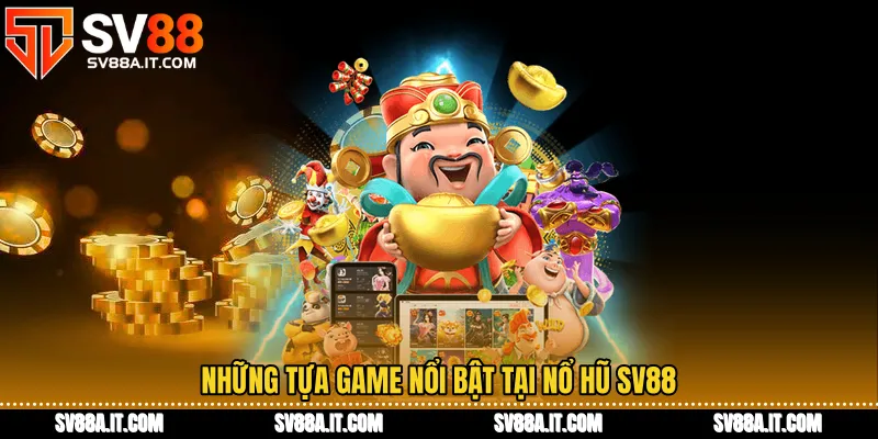Những tựa game nổi bật tại Nổ hũ SV88