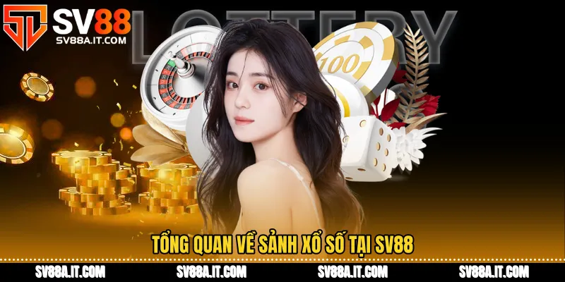Tổng quan về sảnh xổ số tại SV88