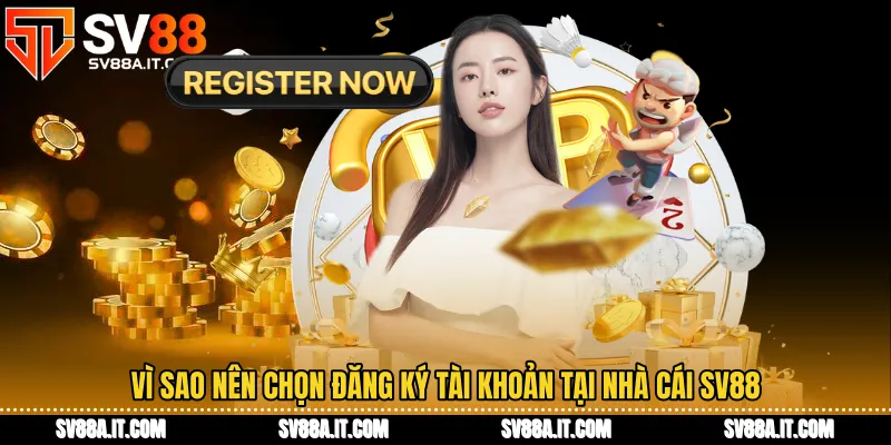 Vì sao nên chọn đăng ký tài khoản tại nhà cái SV88